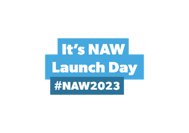 Two light blue banners and one dark blue banner are stacked on top of each other. Inside each banner, there is white text in the centre. The first banner states: "It's NAW”, the second “Launch Day” and the third “#NAW2023".